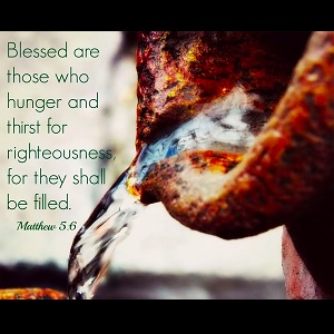 Blessed Are Those Who Hunger and Thirst