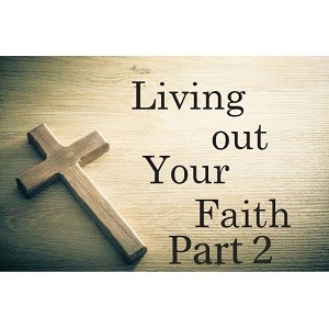 Living out Your Faith - Part 2