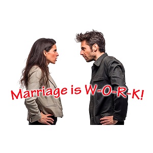 Marriage is W-O-R-K!