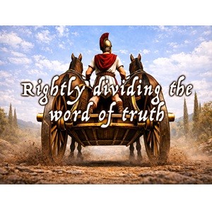 Rightly Dividing the Word of Truth