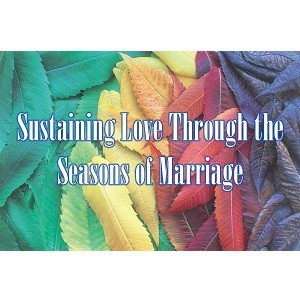 Sustaining Love Through the Seasons of Marriage