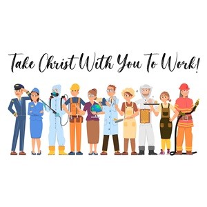 Take Christ With You to Work!
