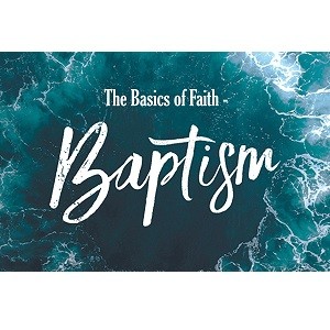 The Basics of Faith - Baptism