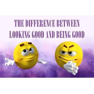 The Difference Between Looking Good and Being Good