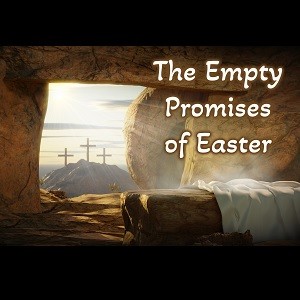 The Empty Promises of Easter