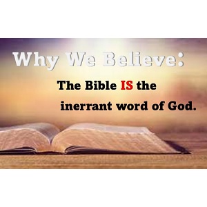 Why We Believe: The Bible IS the inerrant word of God