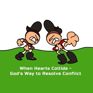 When Hearts Collide - God's Way to Resolve Conflict