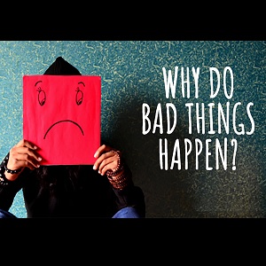 Why Do Bad Things Happen?