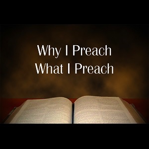 Why I Preach What I Preach