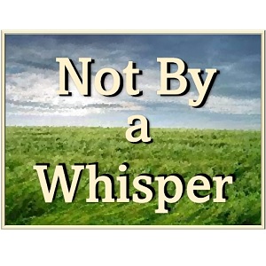 Not By a Whisper